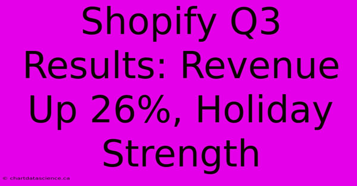 Shopify Q3 Results: Revenue Up 26%, Holiday Strength 