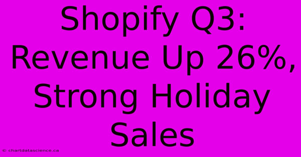 Shopify Q3: Revenue Up 26%, Strong Holiday Sales