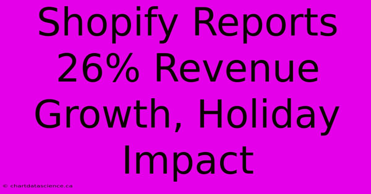 Shopify Reports 26% Revenue Growth, Holiday Impact