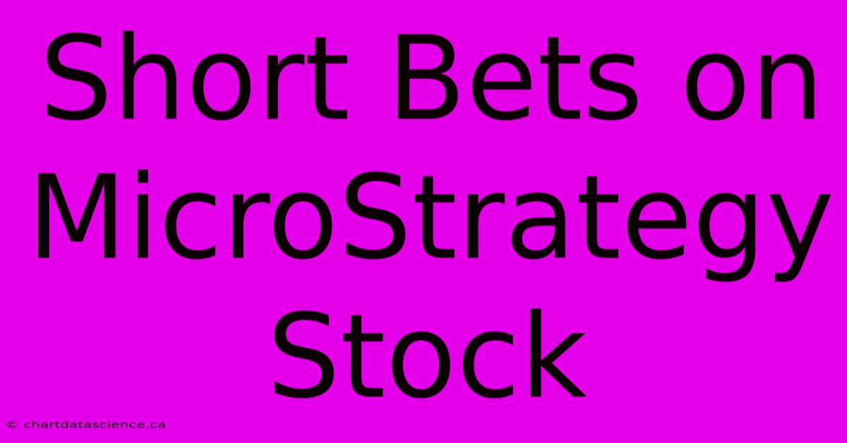 Short Bets On MicroStrategy Stock