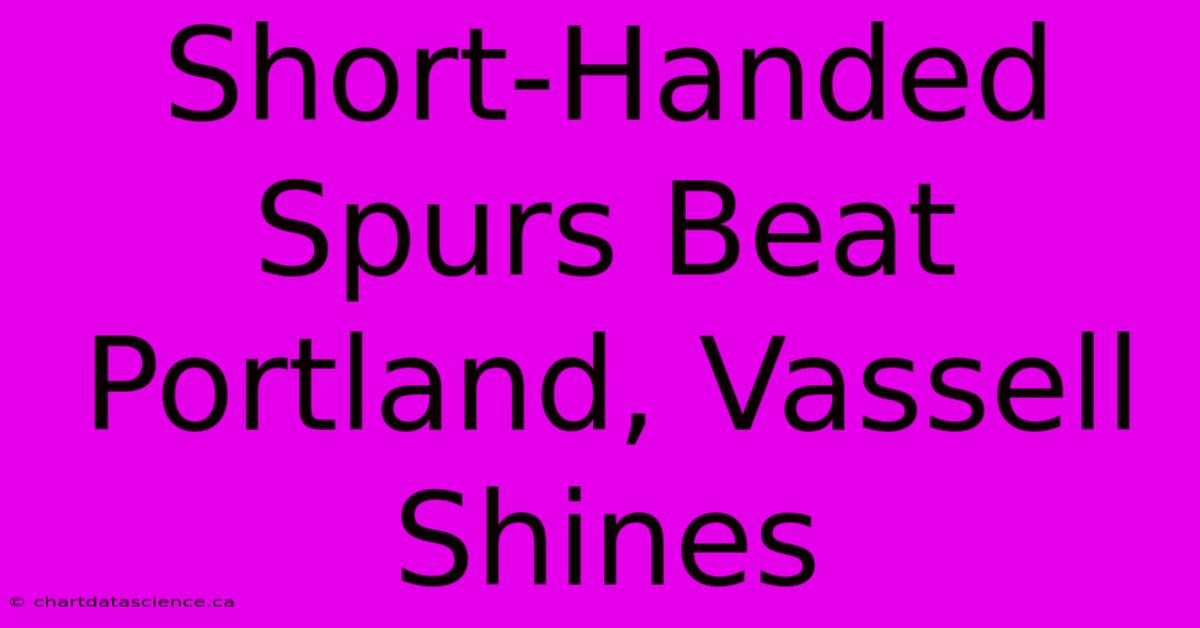 Short-Handed Spurs Beat Portland, Vassell Shines