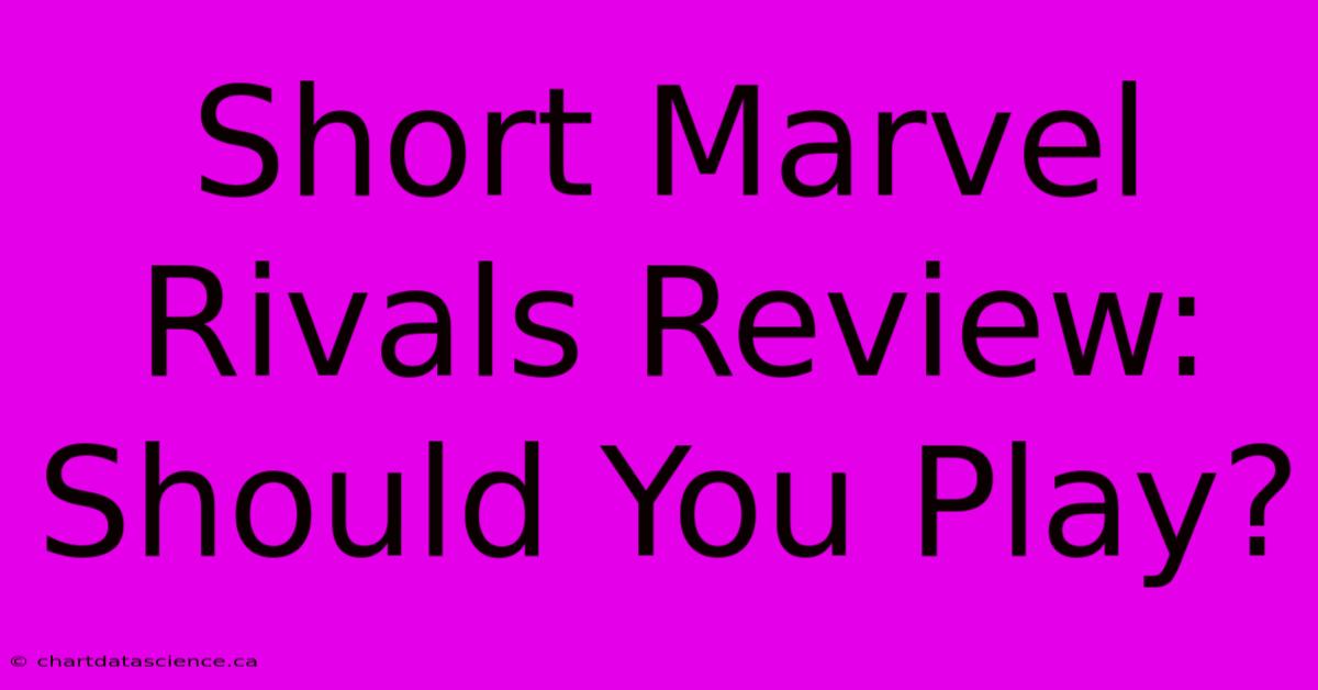 Short Marvel Rivals Review:  Should You Play?