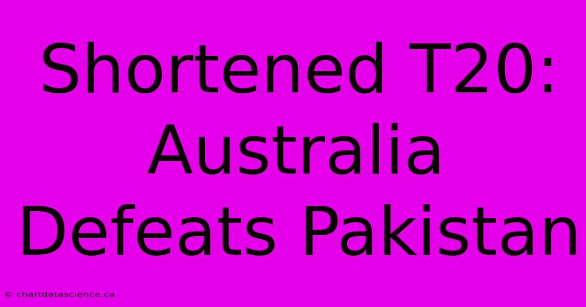 Shortened T20: Australia Defeats Pakistan