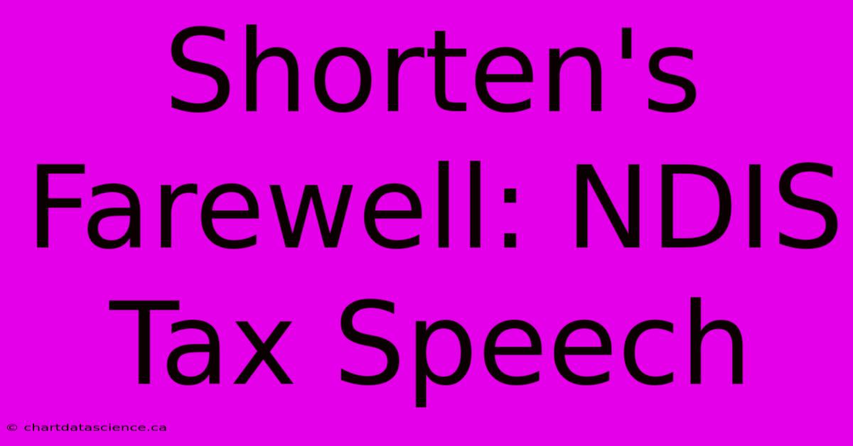 Shorten's Farewell: NDIS Tax Speech