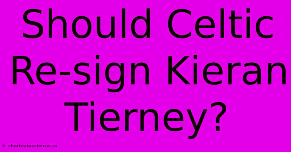 Should Celtic Re-sign Kieran Tierney?