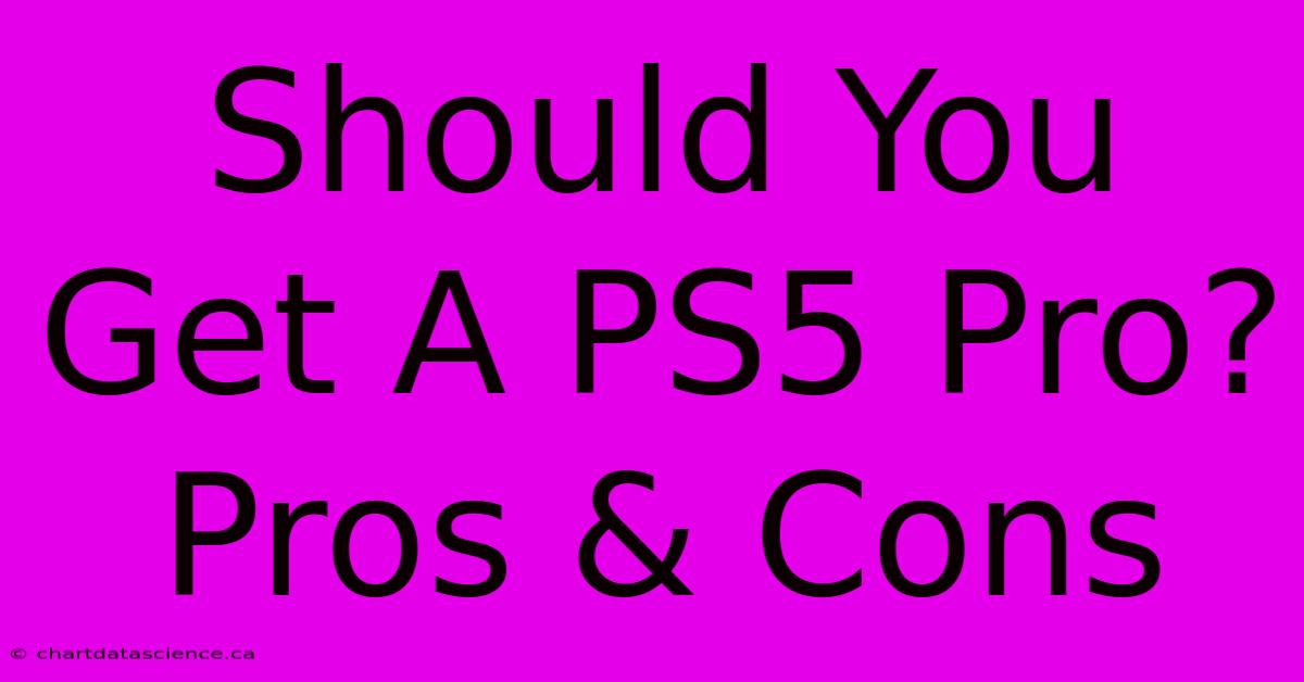 Should You Get A PS5 Pro? Pros & Cons