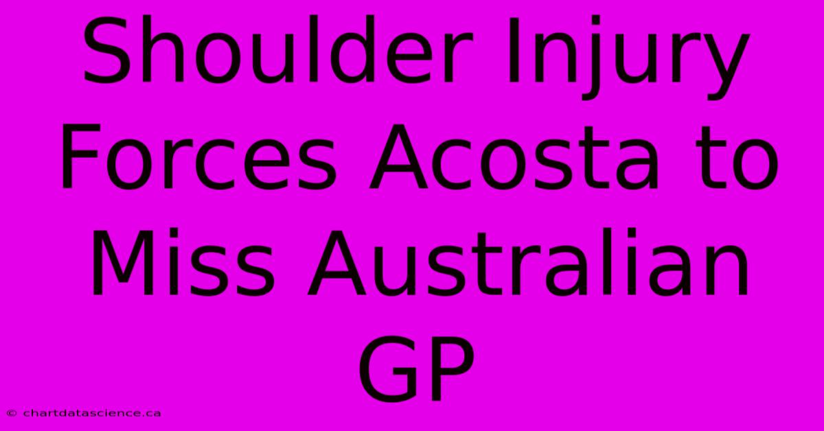 Shoulder Injury Forces Acosta To Miss Australian GP 