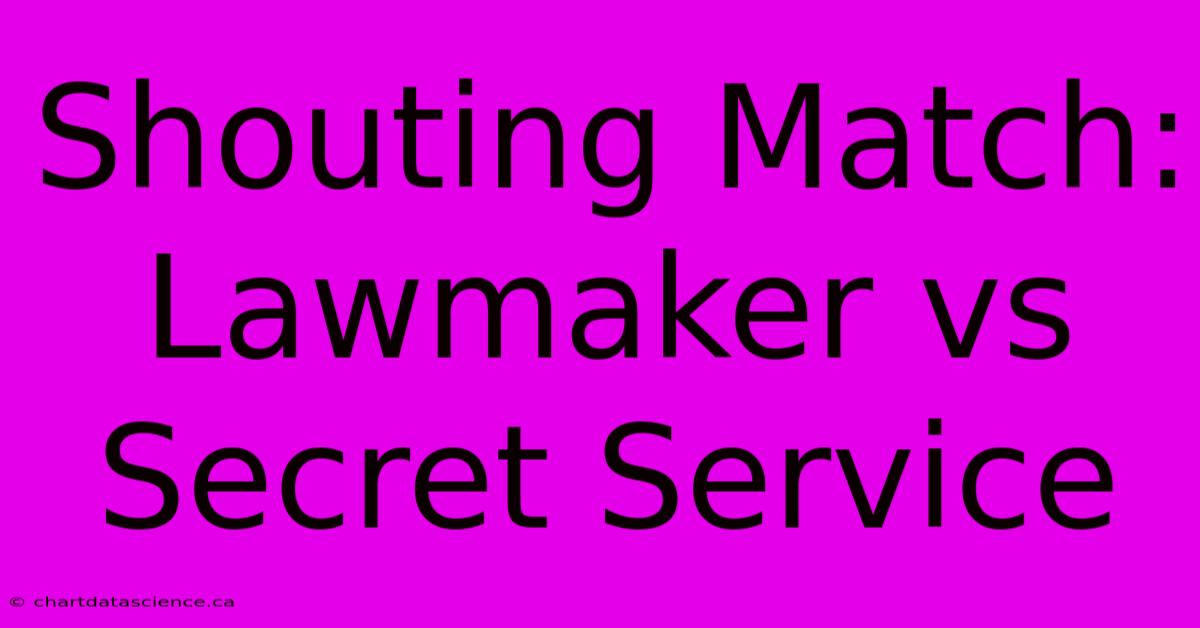 Shouting Match: Lawmaker Vs Secret Service