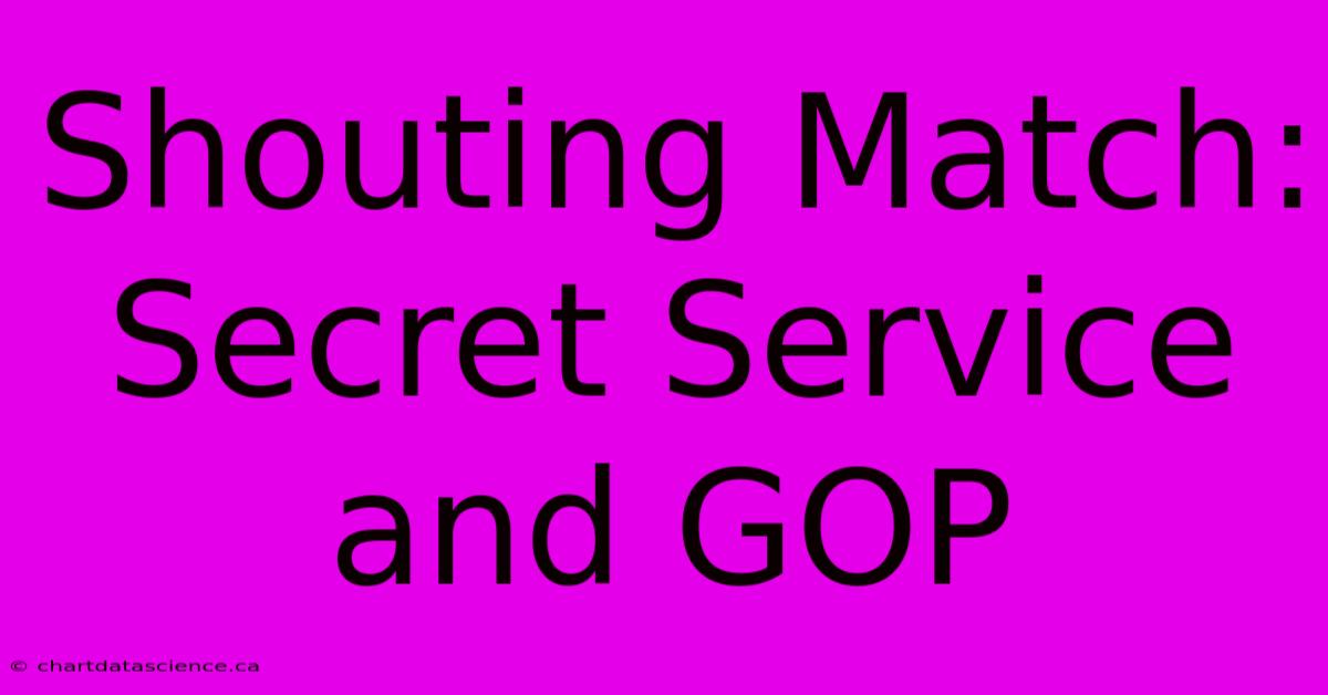 Shouting Match: Secret Service And GOP