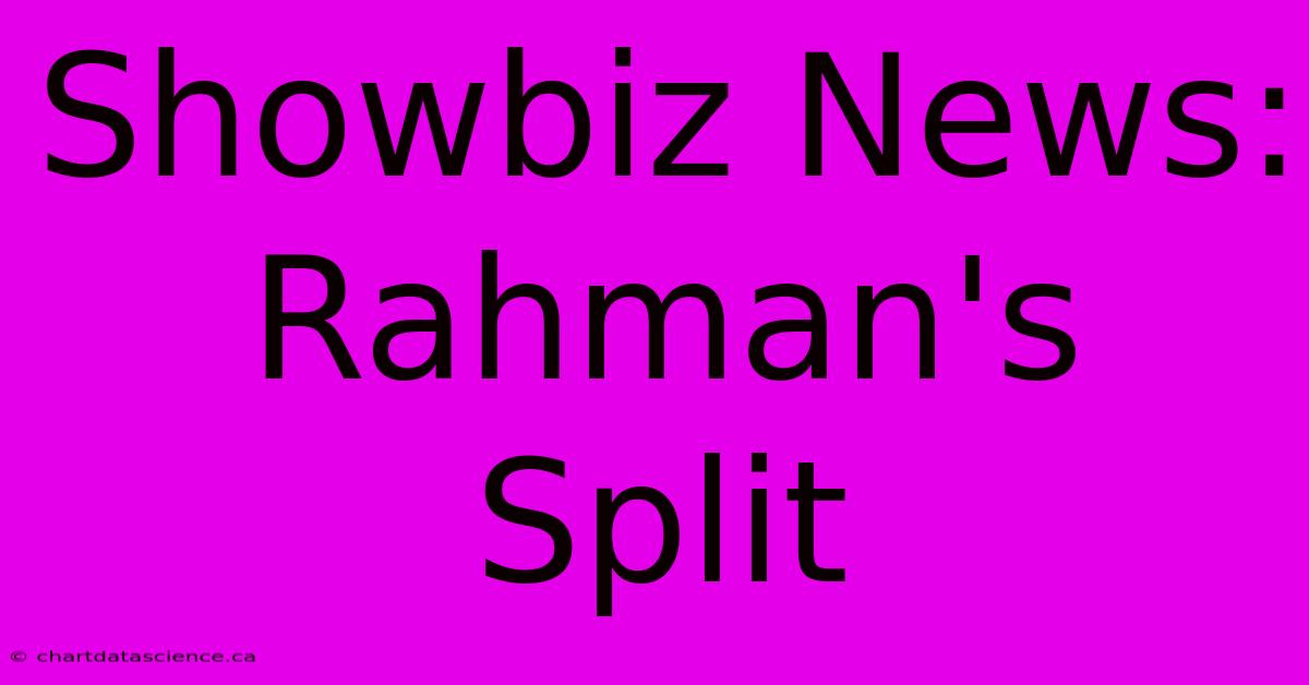 Showbiz News: Rahman's Split