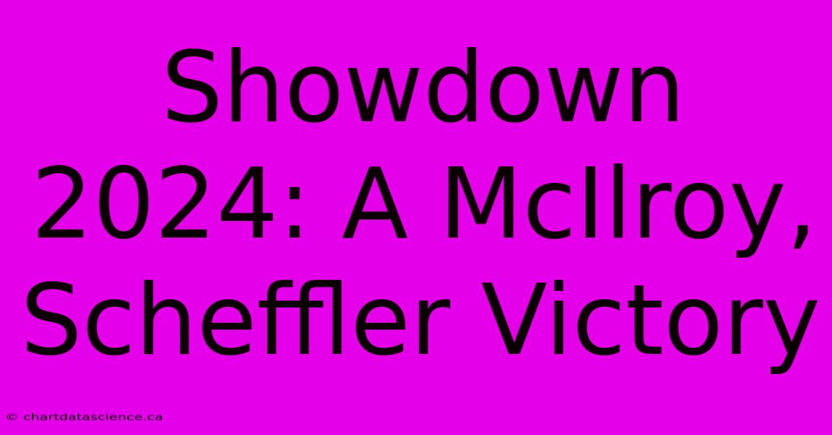 Showdown 2024: A McIlroy, Scheffler Victory