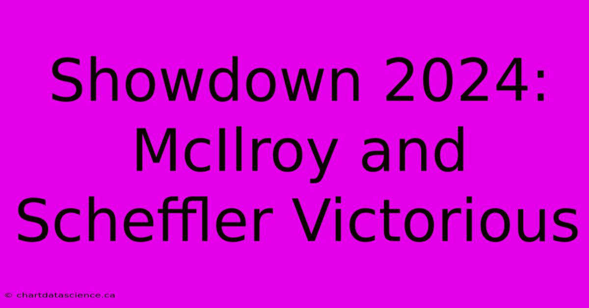 Showdown 2024: McIlroy And Scheffler Victorious