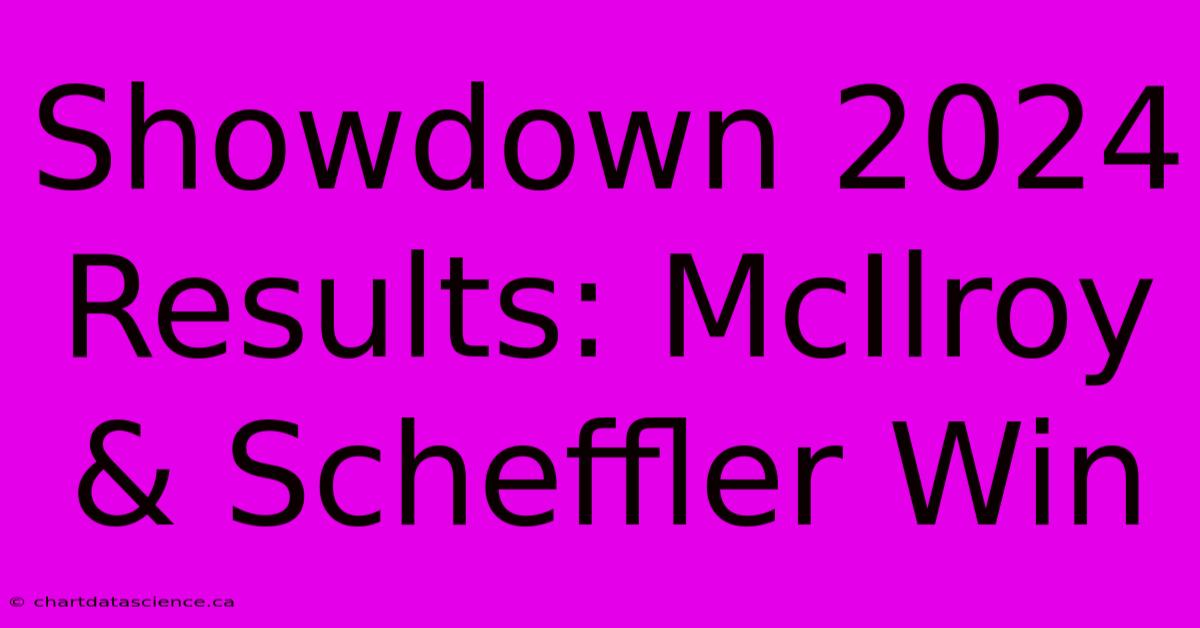 Showdown 2024 Results: McIlroy & Scheffler Win