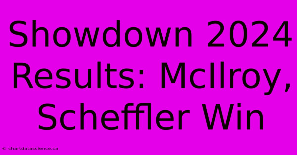 Showdown 2024 Results: McIlroy, Scheffler Win