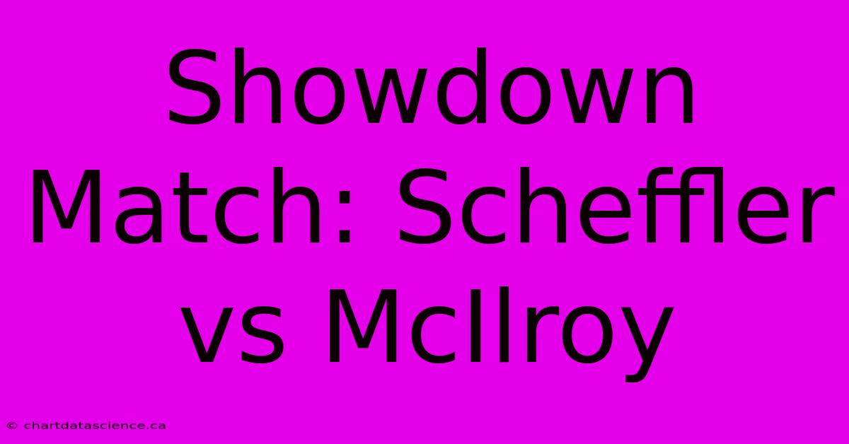 Showdown Match: Scheffler Vs McIlroy