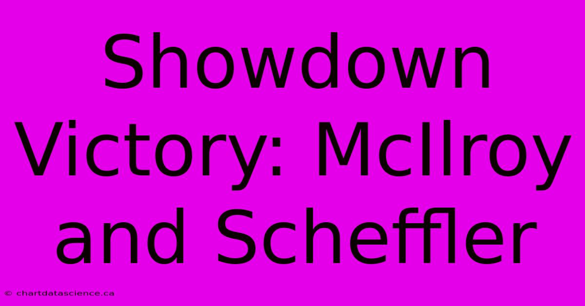 Showdown Victory: McIlroy And Scheffler