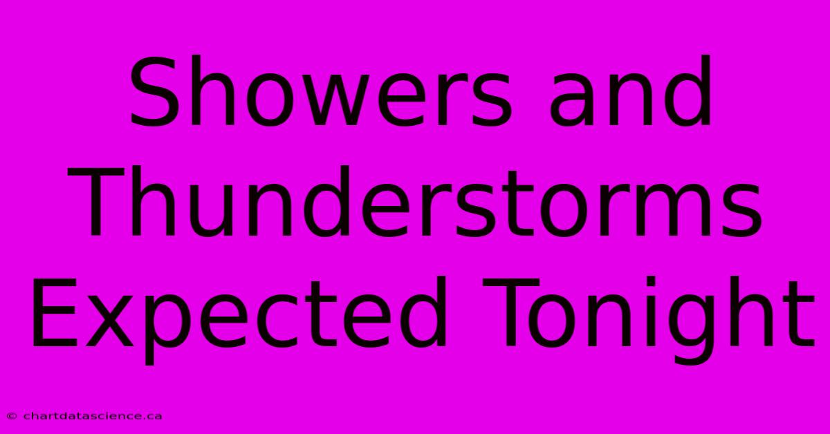 Showers And Thunderstorms Expected Tonight