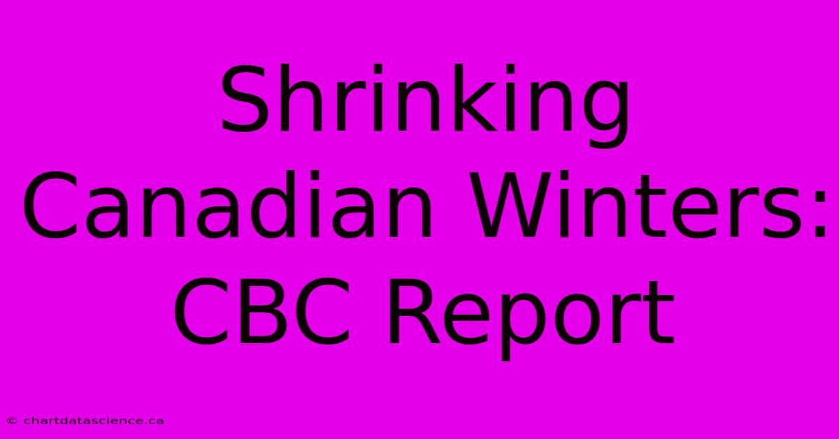 Shrinking Canadian Winters: CBC Report