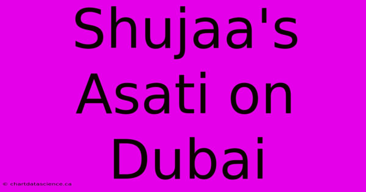 Shujaa's Asati On Dubai