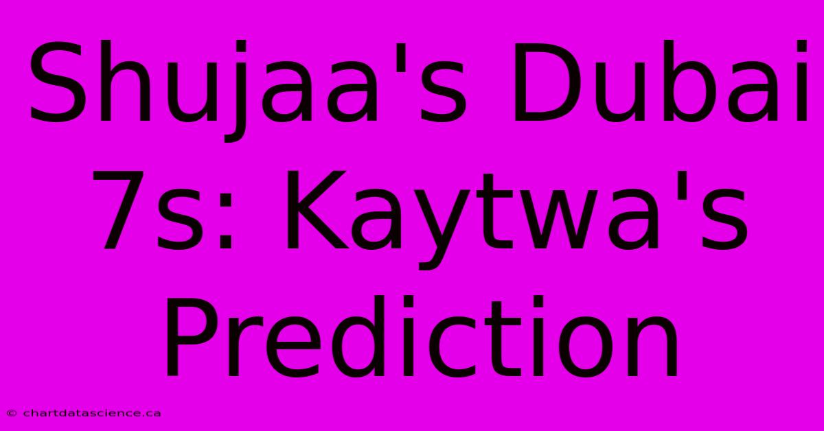 Shujaa's Dubai 7s: Kaytwa's Prediction