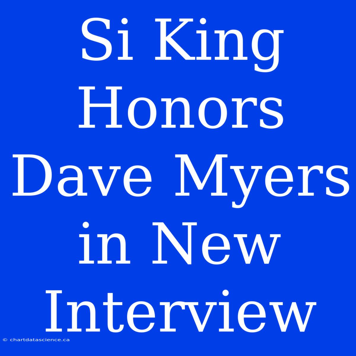 Si King Honors Dave Myers In New Interview