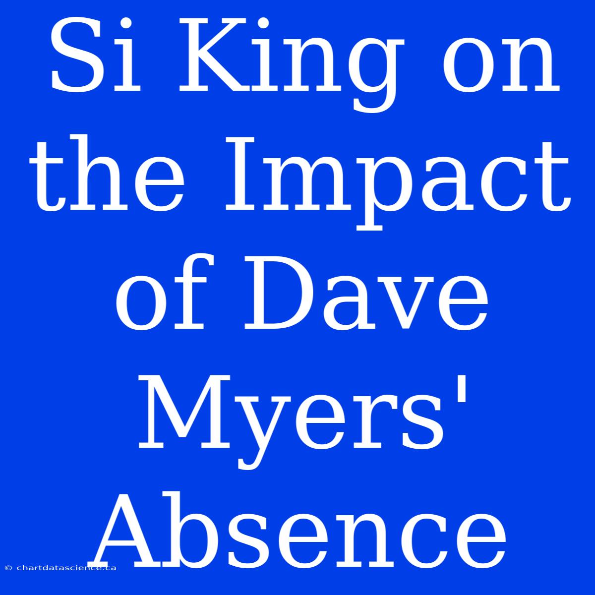 Si King On The Impact Of Dave Myers' Absence