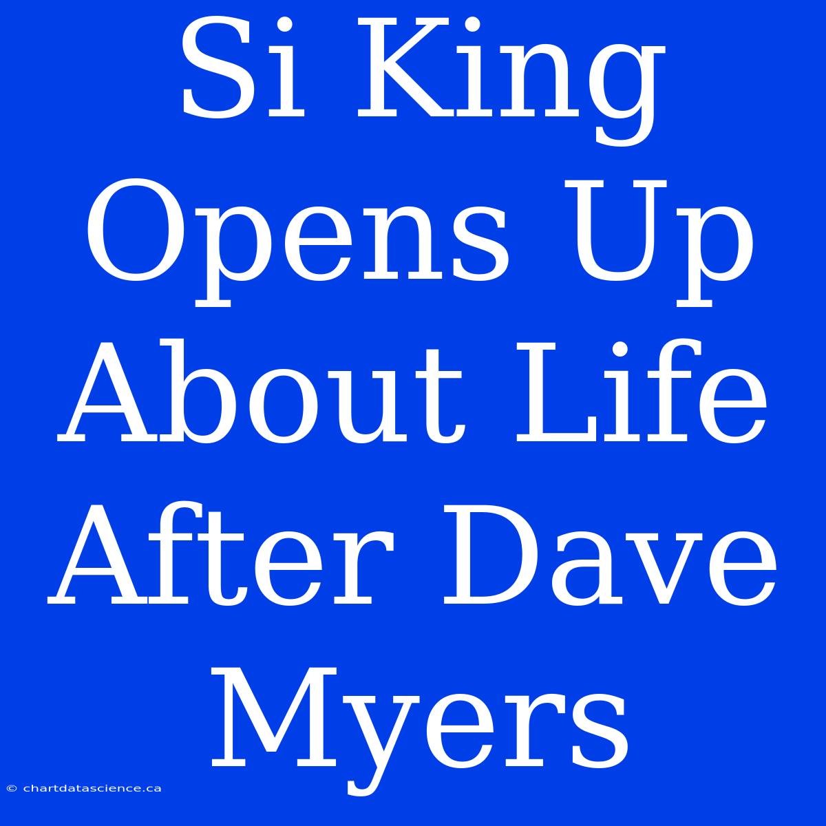 Si King Opens Up About Life After Dave Myers