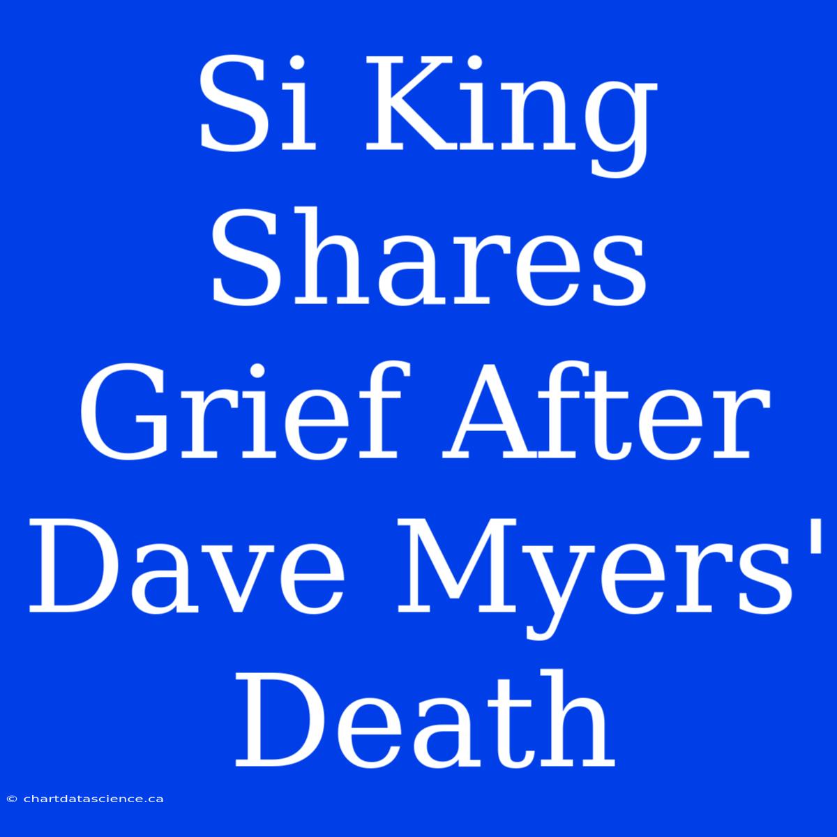 Si King Shares Grief After Dave Myers' Death