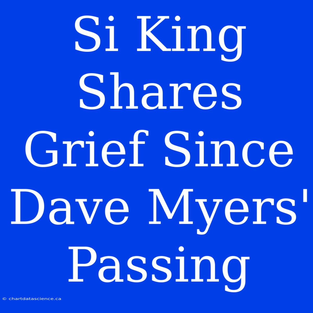 Si King Shares Grief Since Dave Myers' Passing