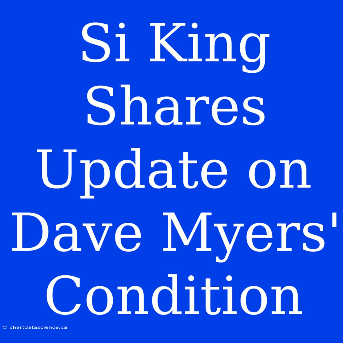 Si King Shares Update On Dave Myers' Condition