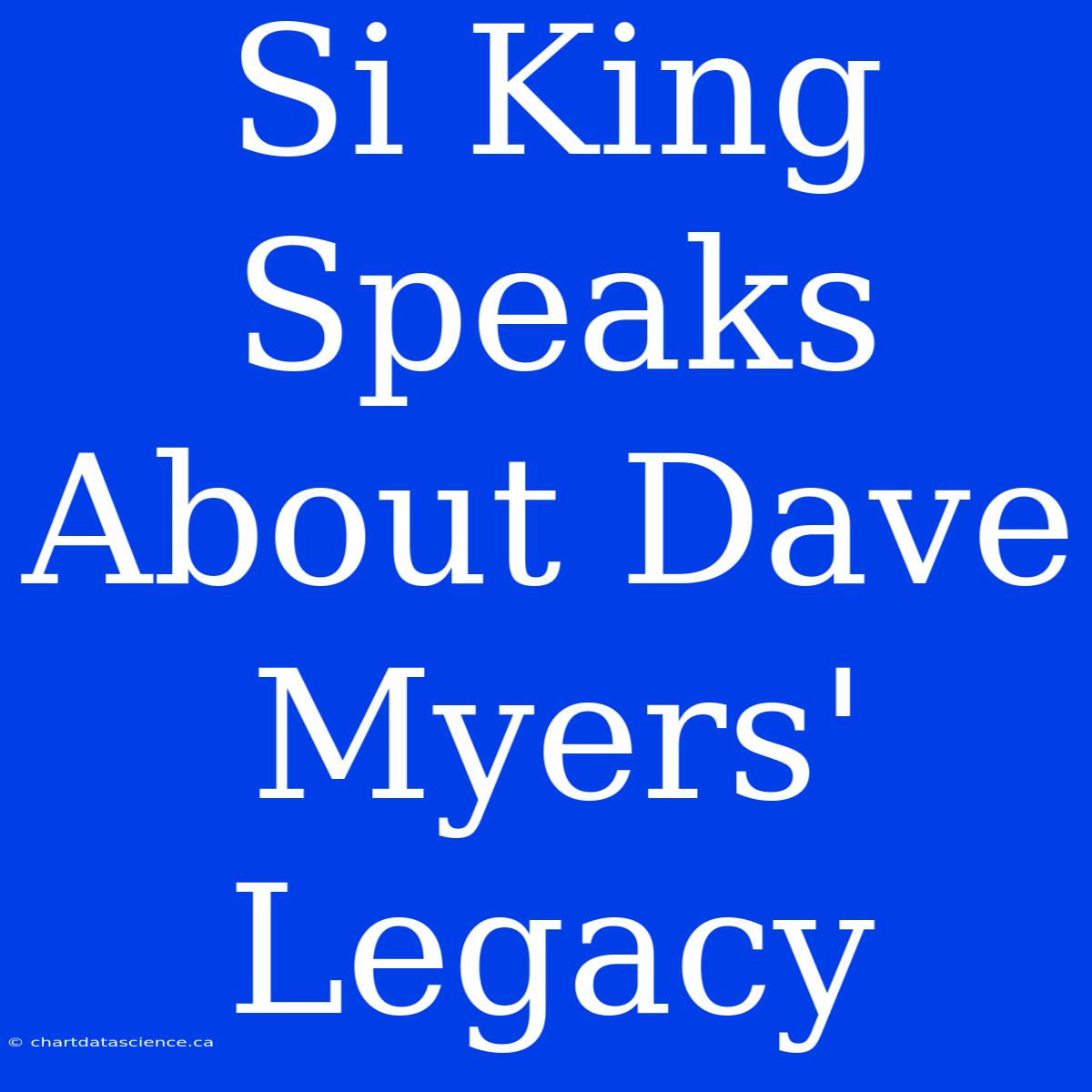 Si King Speaks About Dave Myers' Legacy