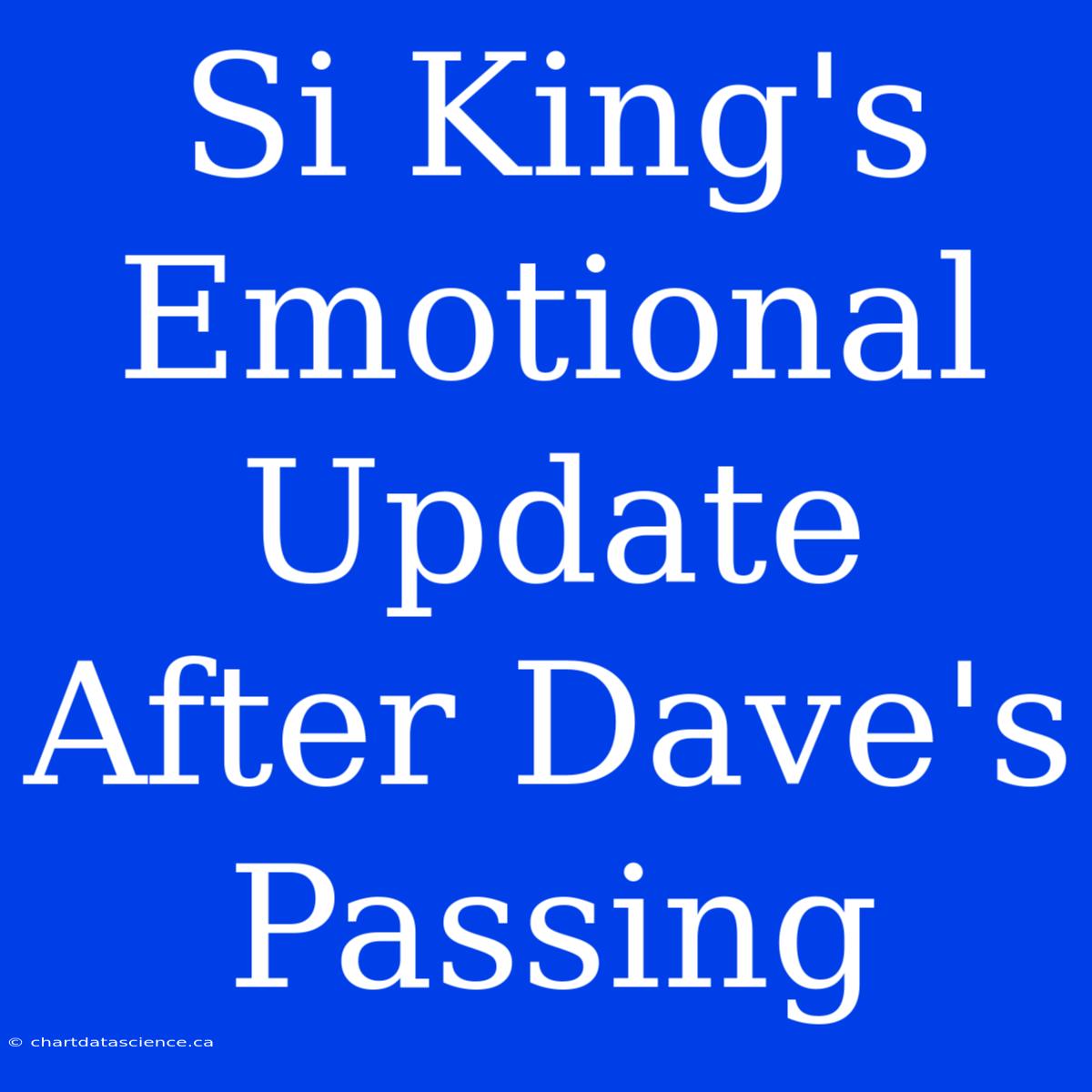 Si King's Emotional Update After Dave's Passing