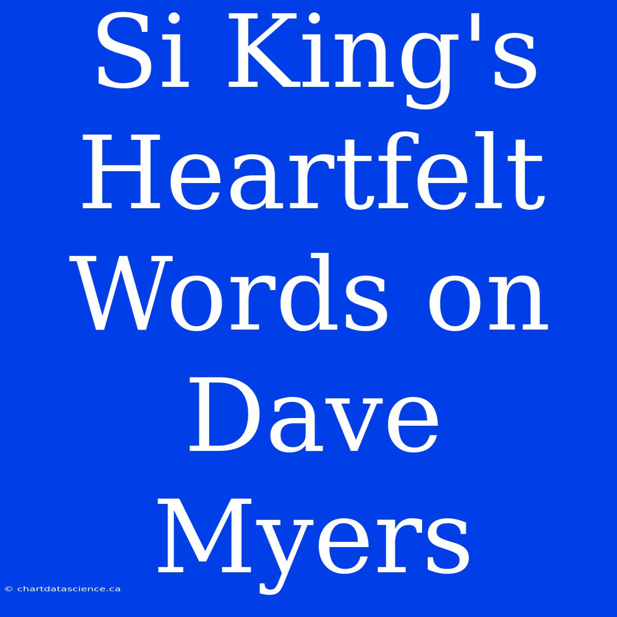 Si King's Heartfelt Words On Dave Myers