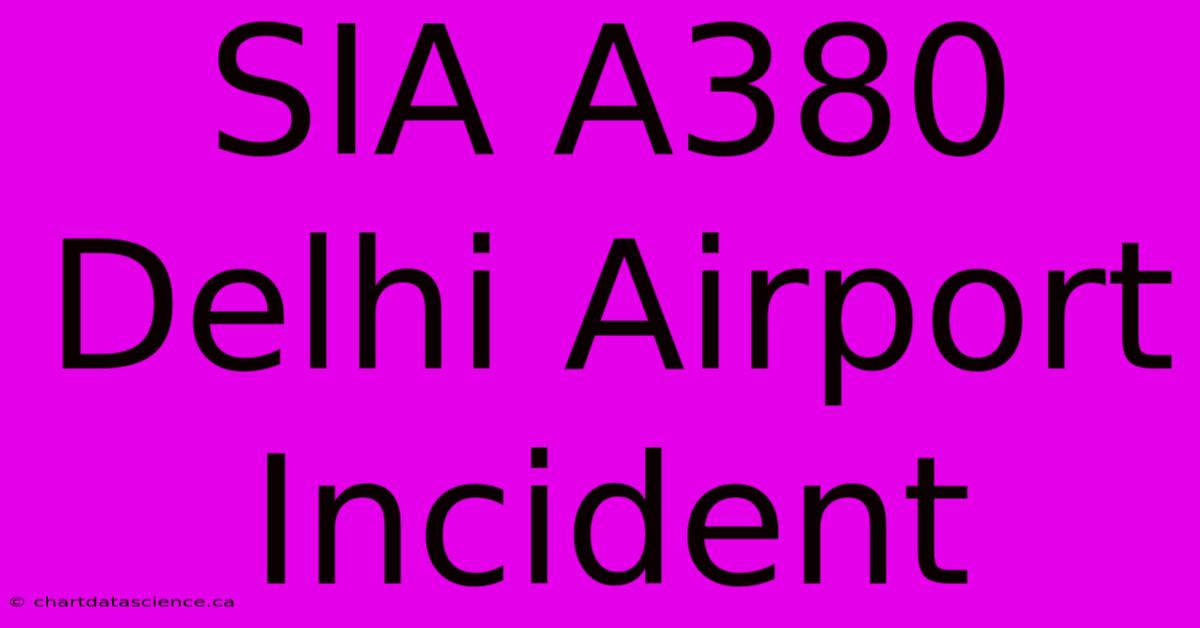 SIA A380 Delhi Airport Incident