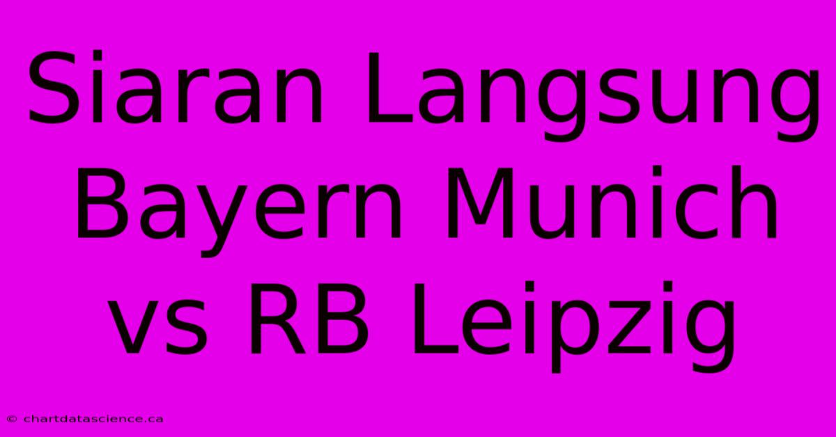 Siaran Langsung Bayern Munich Vs RB Leipzig