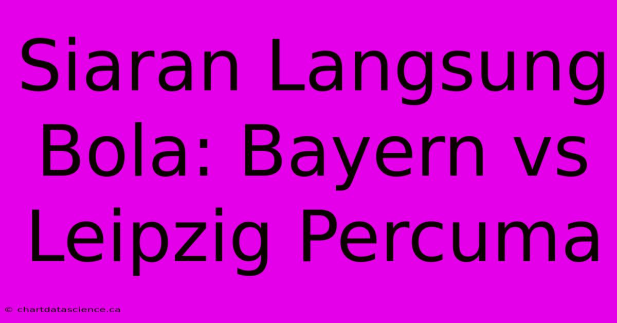 Siaran Langsung Bola: Bayern Vs Leipzig Percuma