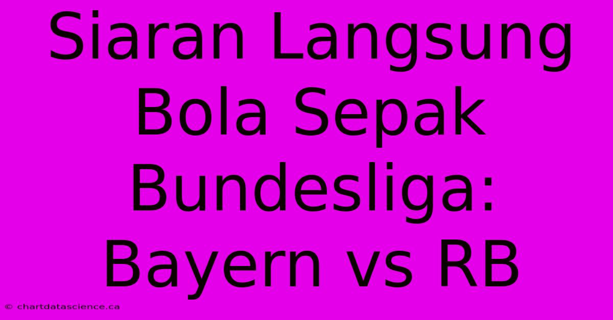 Siaran Langsung Bola Sepak Bundesliga: Bayern Vs RB