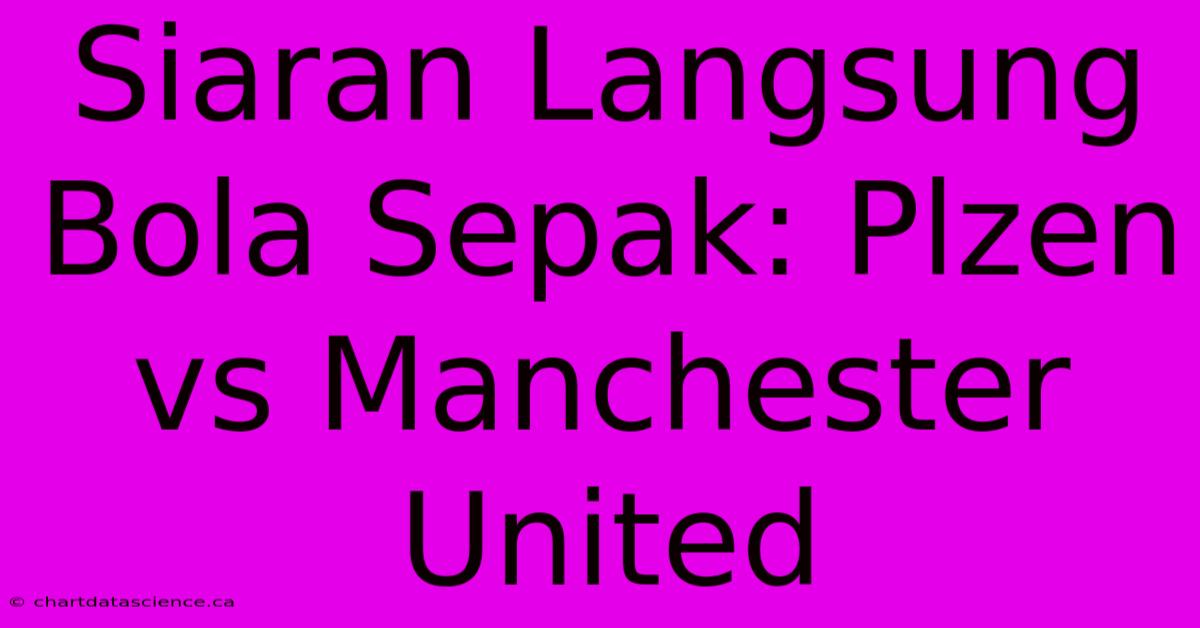 Siaran Langsung Bola Sepak: Plzen Vs Manchester United