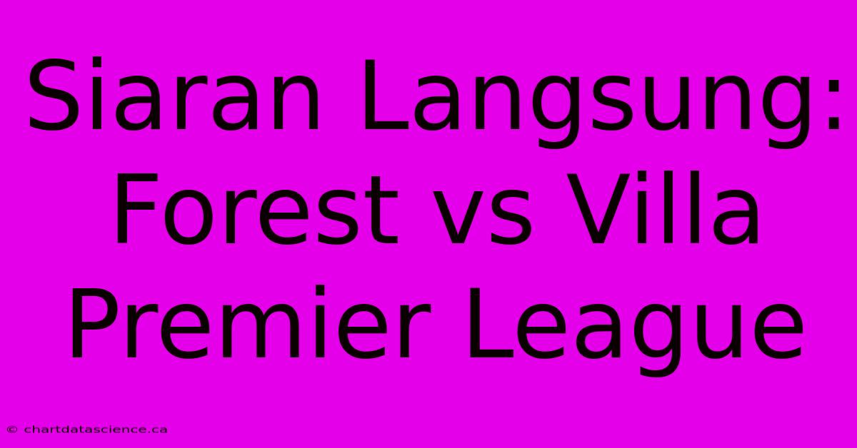 Siaran Langsung: Forest Vs Villa Premier League