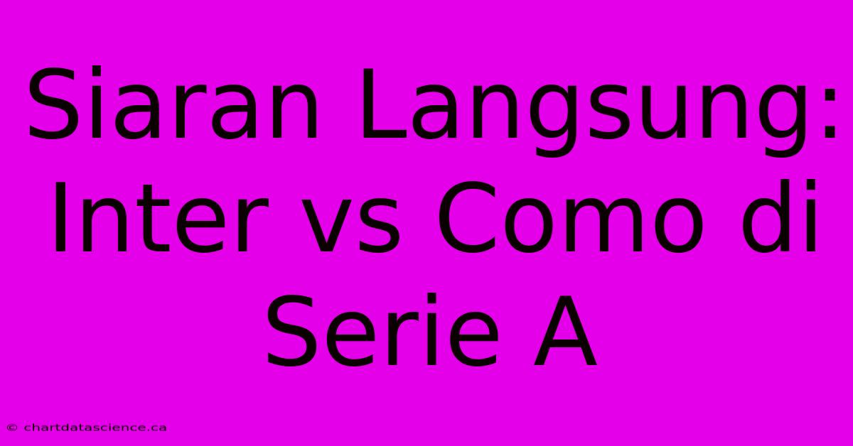 Siaran Langsung: Inter Vs Como Di Serie A