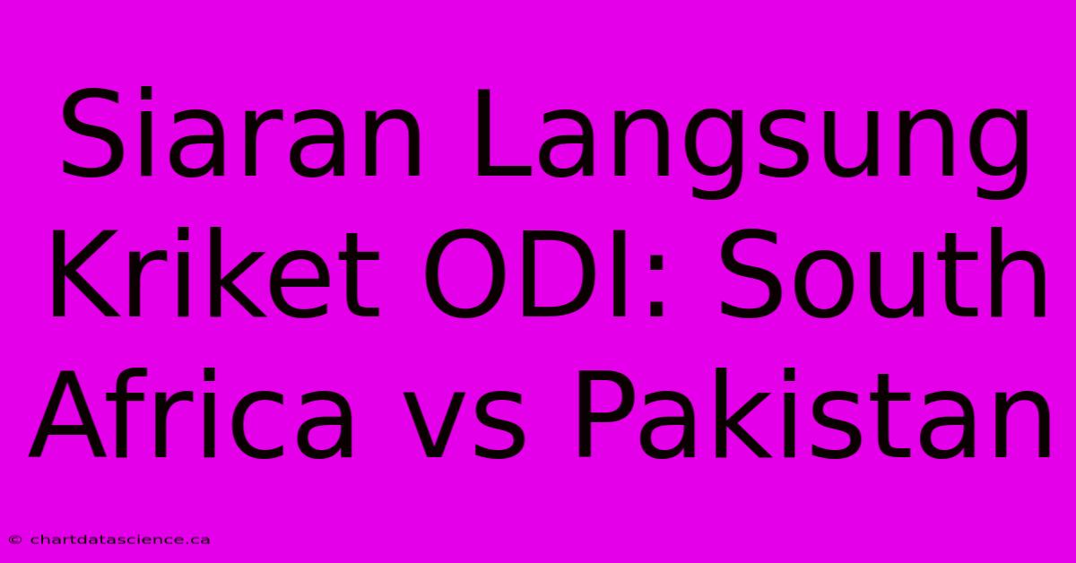 Siaran Langsung Kriket ODI: South Africa Vs Pakistan