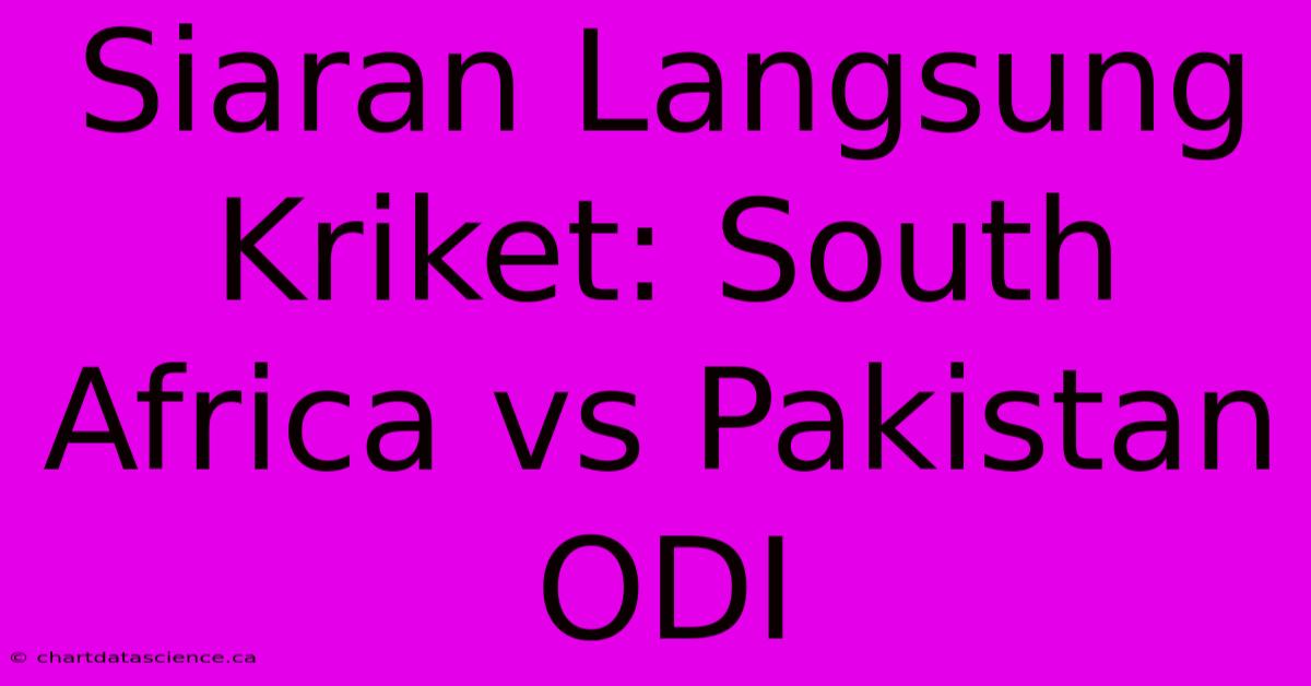 Siaran Langsung Kriket: South Africa Vs Pakistan ODI