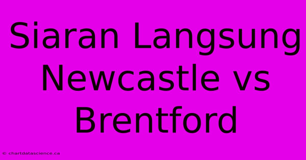 Siaran Langsung Newcastle Vs Brentford