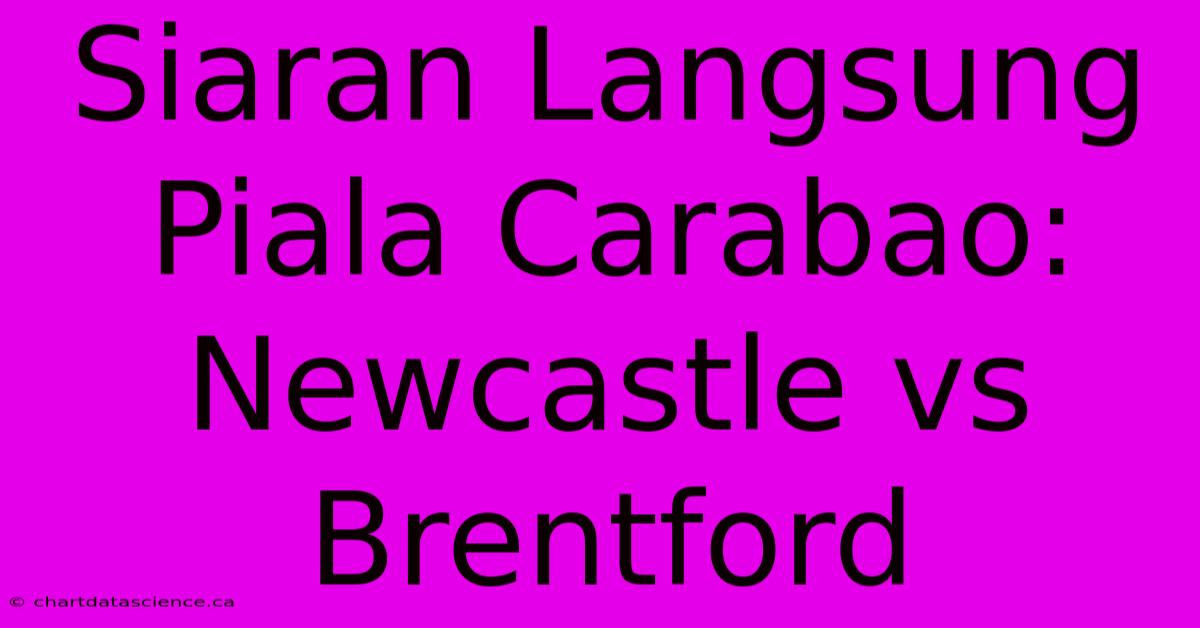 Siaran Langsung Piala Carabao: Newcastle Vs Brentford