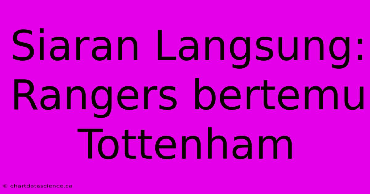 Siaran Langsung: Rangers Bertemu Tottenham