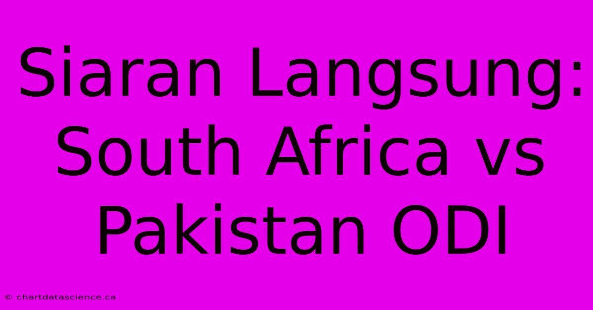 Siaran Langsung: South Africa Vs Pakistan ODI