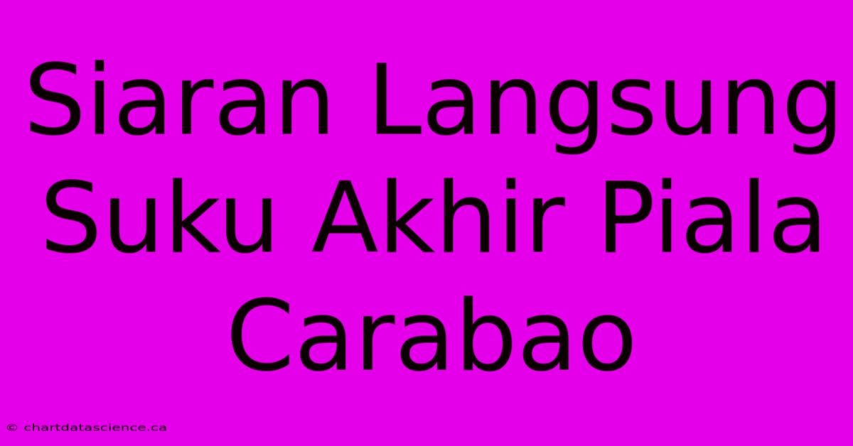 Siaran Langsung Suku Akhir Piala Carabao