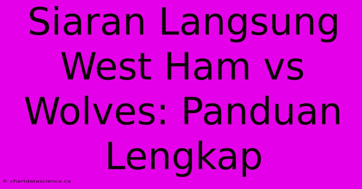 Siaran Langsung West Ham Vs Wolves: Panduan Lengkap