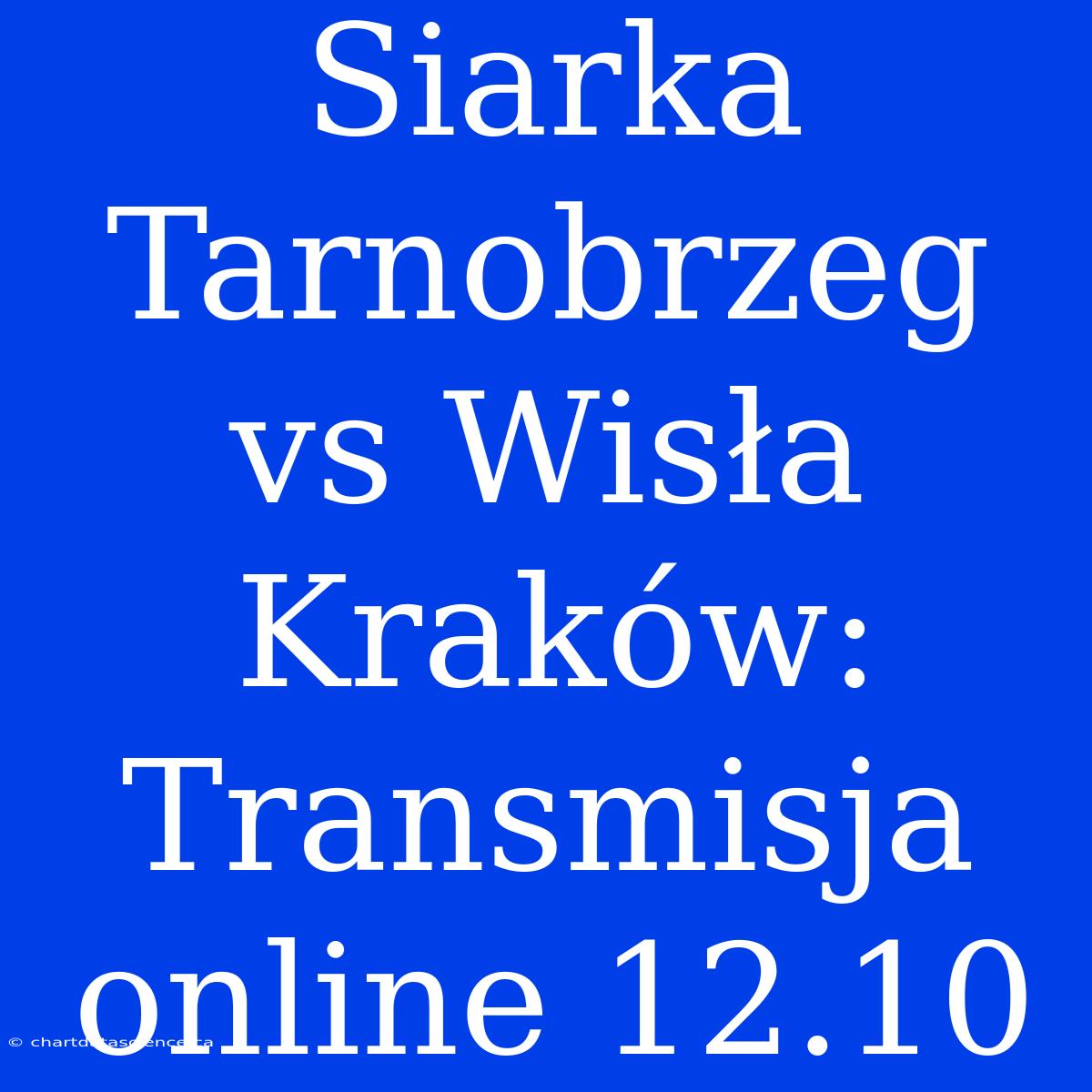 Siarka Tarnobrzeg Vs Wisła Kraków: Transmisja Online 12.10