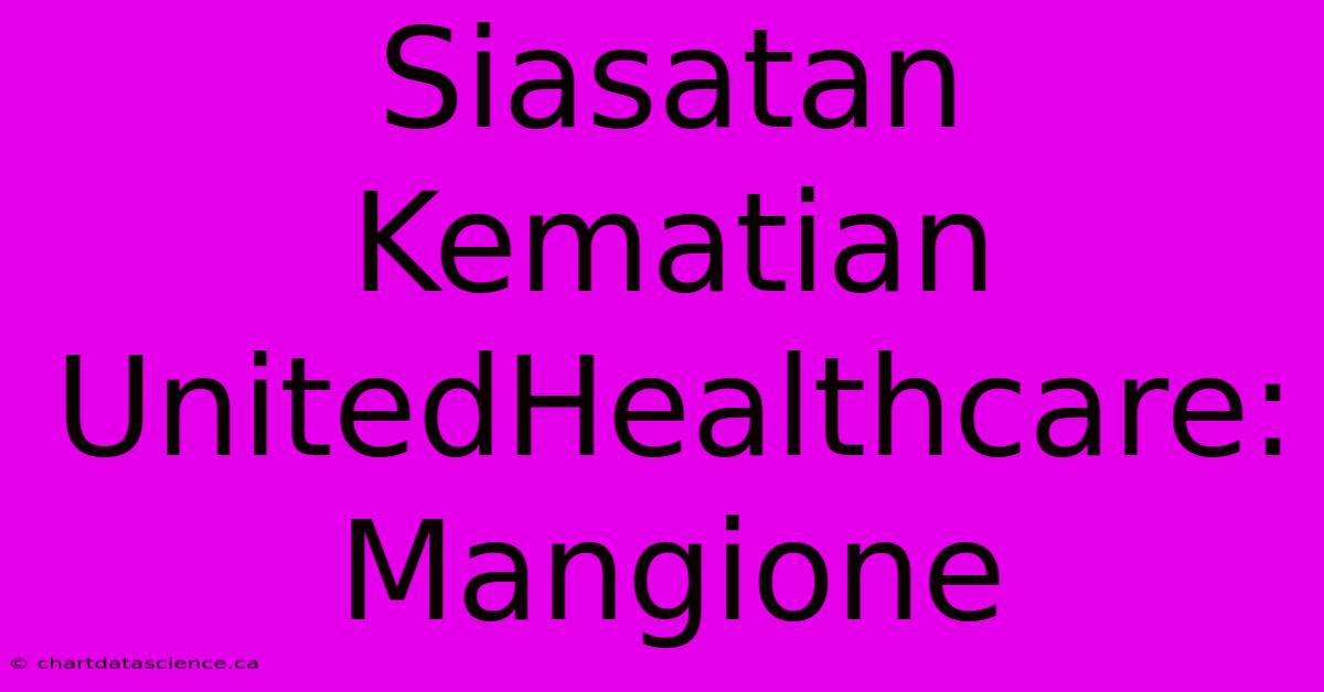 Siasatan Kematian UnitedHealthcare: Mangione